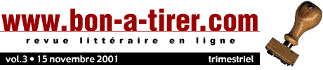 Bon-a-tirer est une revue littéraire diffusant en ligne, en version intégrale des textes courts originaux et inédits commandés spécialement pour le Web à des écrivains actuels principalement de langue française.