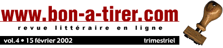 Bon-a-tirer est une revue littéraire diffusant en ligne, en version intégrale des textes courts originaux et inédits commandés spécialement pour le Web à des écrivains actuels principalement de langue française.