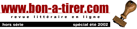 Bon-a-tirer est une revue littéraire diffusant en ligne, en version intégrale des textes courts originaux et inédits commandés spécialement pour le Web à des écrivains actuels principalement de langue française.