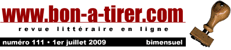 Bon-a-tirer est une revue littéraire diffusant en ligne, en version intégrale des textes courts originaux et inédits écrits spécialement pour le Web par des écrivains actuels principalement de langue française.