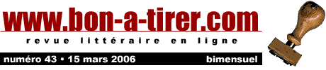 Bon-a-tirer est une revue littéraire diffusant en ligne, en version intégrale des textes courts originaux et inédits écrits spécialement pour le Web par des écrivains actuels principalement de langue française.